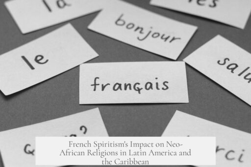 French Spiritism's Impact on Neo-African Religions in Latin America and the Caribbean