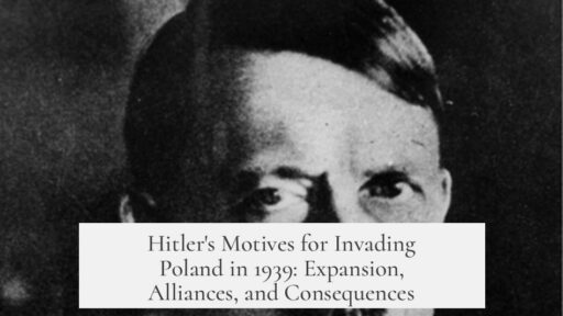 Hitler's Motives for Invading Poland in 1939: Expansion, Alliances, and Consequences