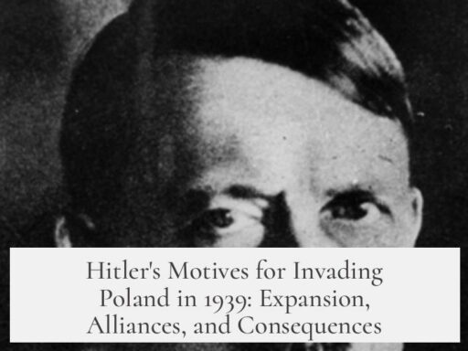 Hitler's Motives for Invading Poland in 1939: Expansion, Alliances, and Consequences