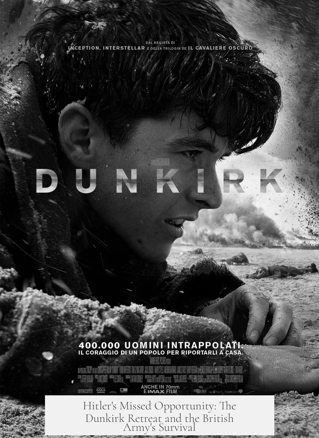 Hitler's Missed Opportunity: The Dunkirk Retreat and the British Army's Survival