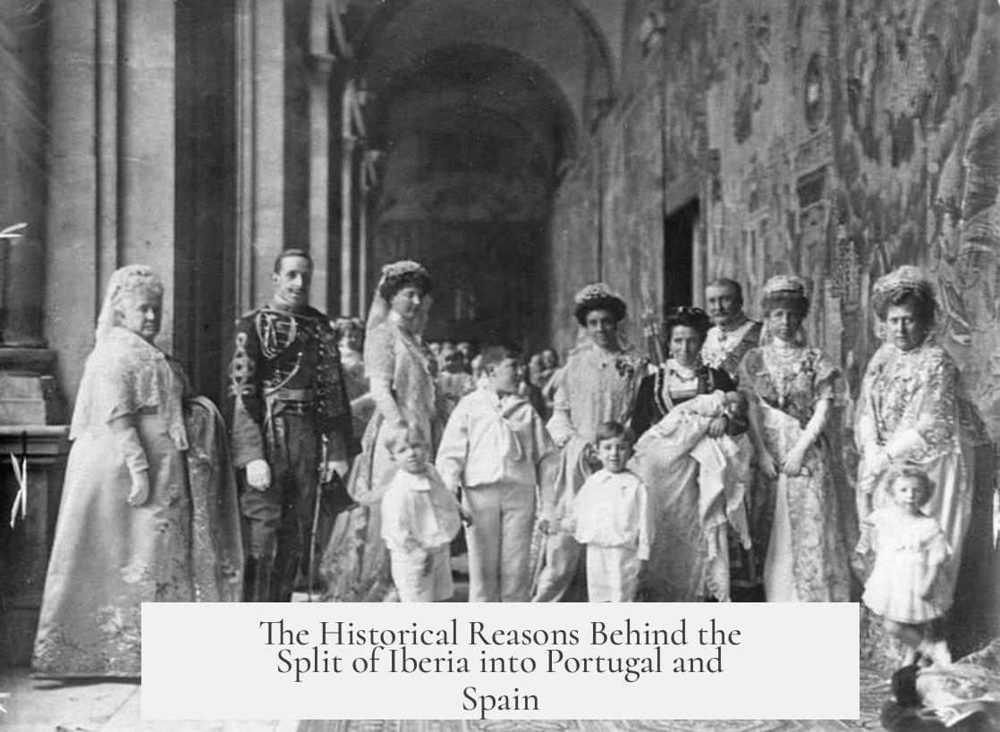 The Historical Reasons Behind the Split of Iberia into Portugal and Spain