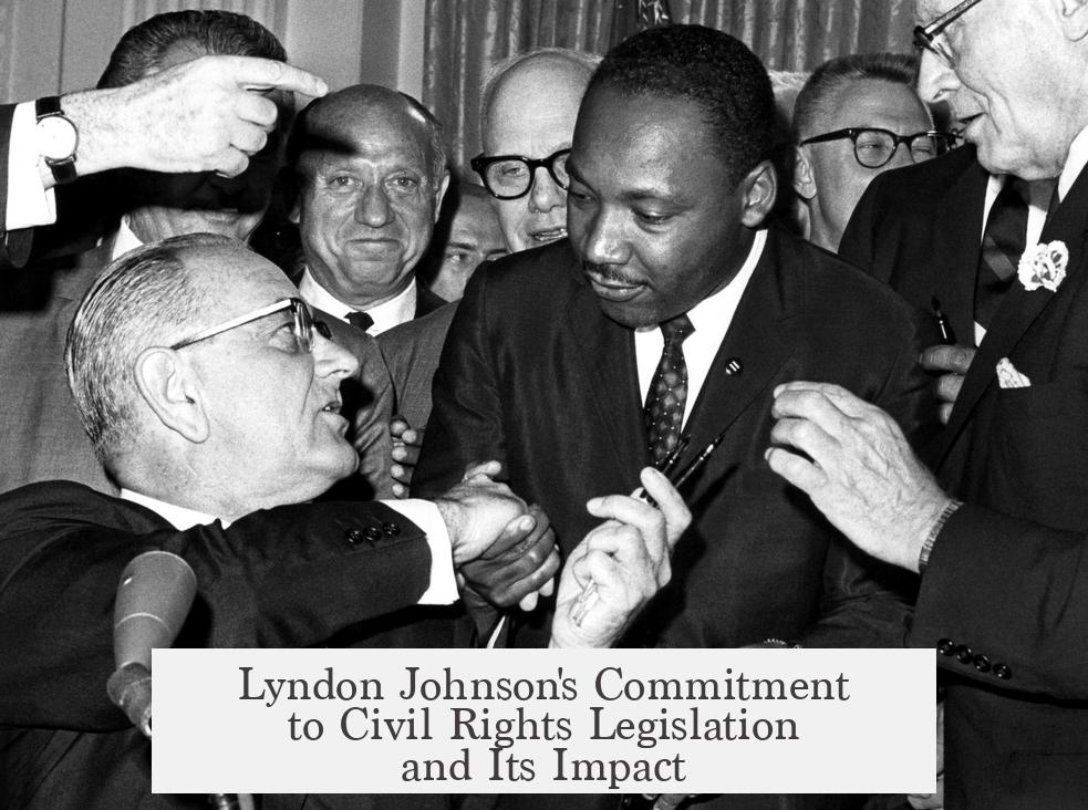 Lyndon Johnson's Commitment to Civil Rights Legislation and Its Impact