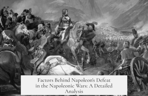 Factors Behind Napoleon's Defeat in the Napoleonic Wars: A Detailed Analysis