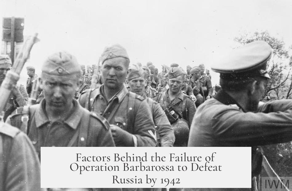 Factors Behind the Failure of Operation Barbarossa to Defeat Russia by 1942