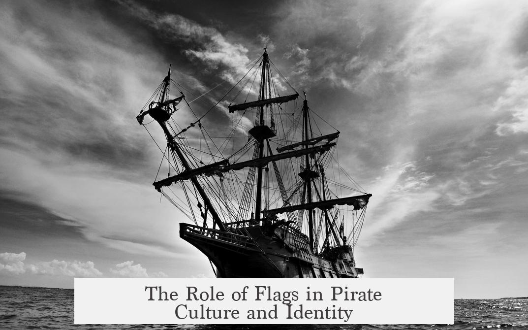 The Role of Flags in Pirate Culture and Identity