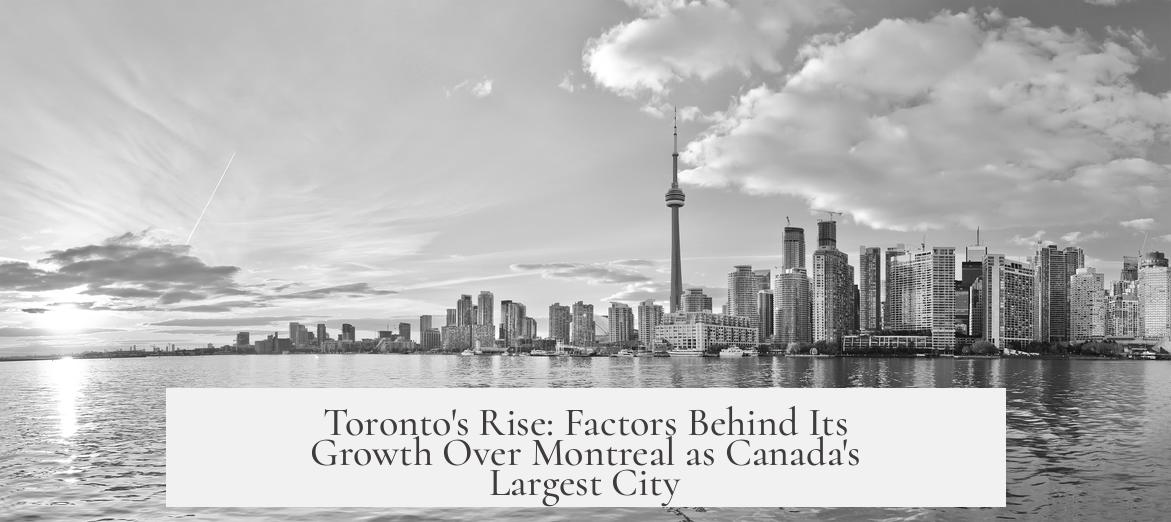 Toronto's Rise: Factors Behind Its Growth Over Montreal as Canada's Largest City