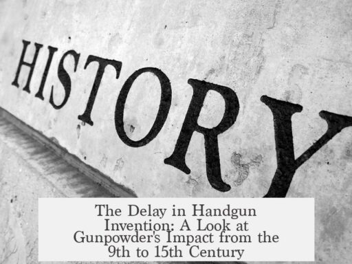 The Delay in Handgun Invention: A Look at Gunpowder's Impact from the 9th to 15th Century