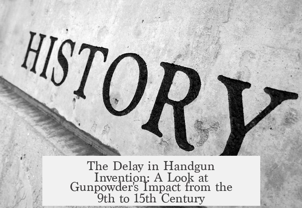 The Delay in Handgun Invention: A Look at Gunpowder's Impact from the 9th to 15th Century