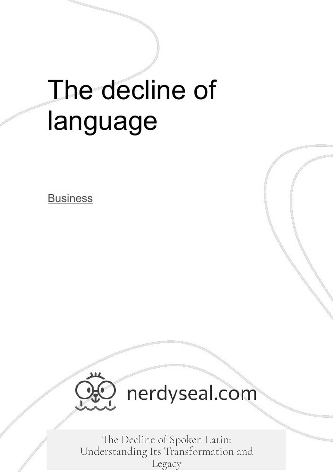 The Decline of Spoken Latin: Understanding Its Transformation and Legacy