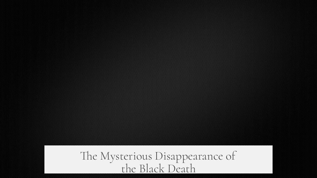 The Mysterious Disappearance of the Black Death