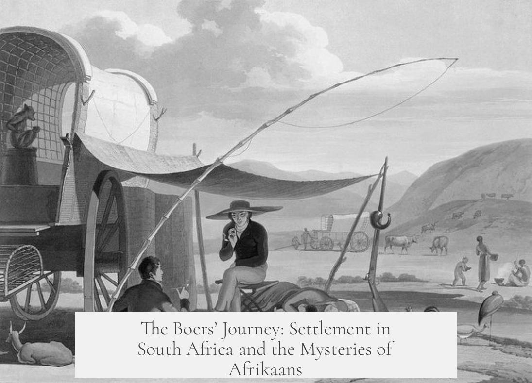 The Boers’ Journey: Settlement in South Africa and the Mysteries of Afrikaans
