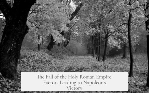 The Fall of the Holy Roman Empire: Factors Leading to Napoleon's Victory