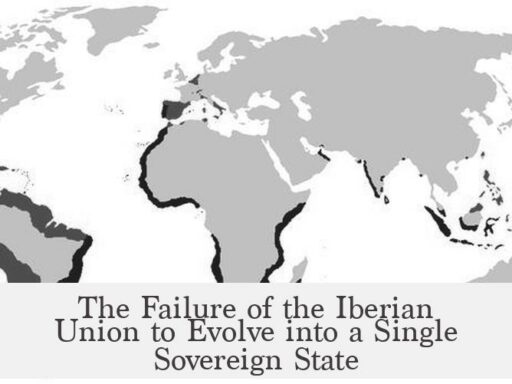 The Failure of the Iberian Union to Evolve into a Single Sovereign State