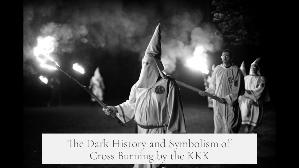The Dark History and Symbolism of Cross Burning by the KKK