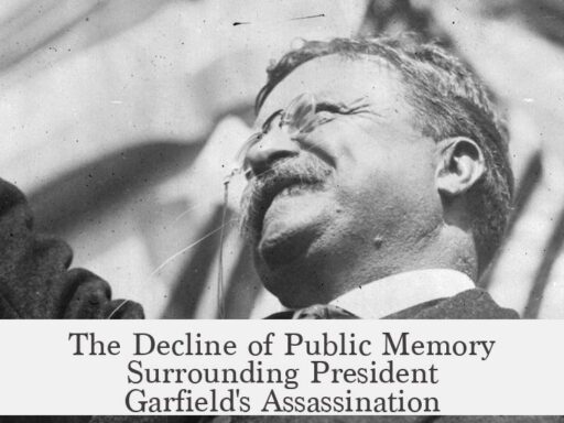 The Decline of Public Memory Surrounding President Garfield's Assassination