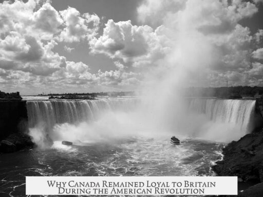 Why Canada Remained Loyal to Britain During the American Revolution