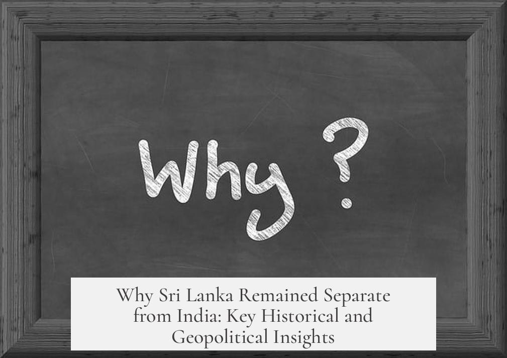 Why Sri Lanka Remained Separate from India: Key Historical and Geopolitical Insights