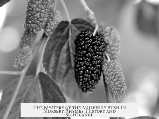 The Mystery of the Mulberry Bush in Nursery Rhymes: History and Significance