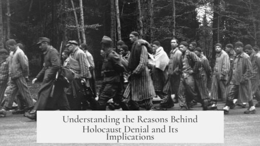 Understanding the Reasons Behind Holocaust Denial and Its Implications