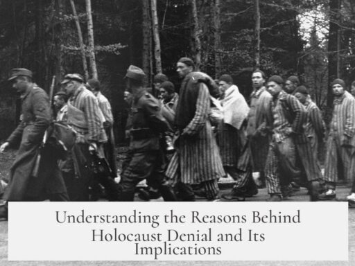 Understanding the Reasons Behind Holocaust Denial and Its Implications