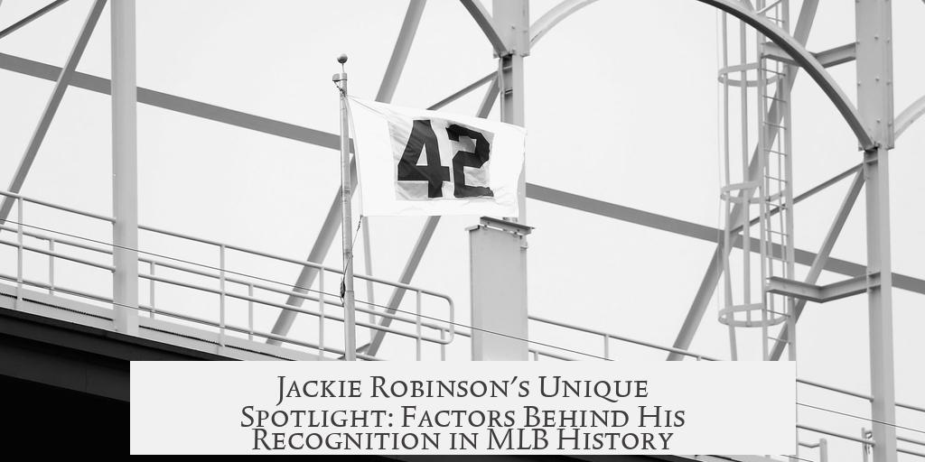 Jackie Robinson's Unique Spotlight: Factors Behind His Recognition in MLB History