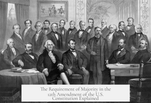 The Requirement of Majority in the 12th Amendment of the U.S. Constitution Explained