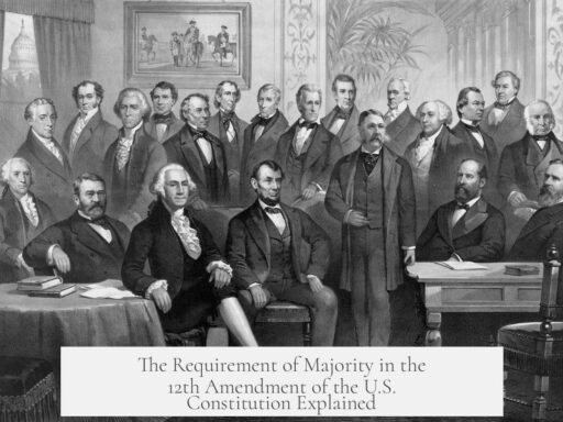 The Requirement of Majority in the 12th Amendment of the U.S. Constitution Explained