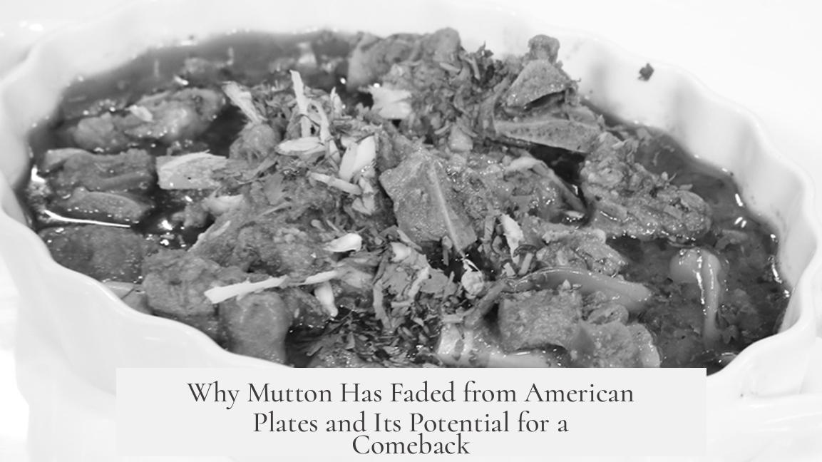 Why Mutton Has Faded from American Plates and Its Potential for a Comeback