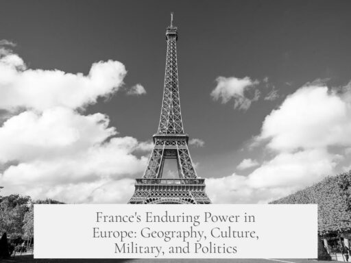 France's Enduring Power in Europe: Geography, Culture, Military, and Politics