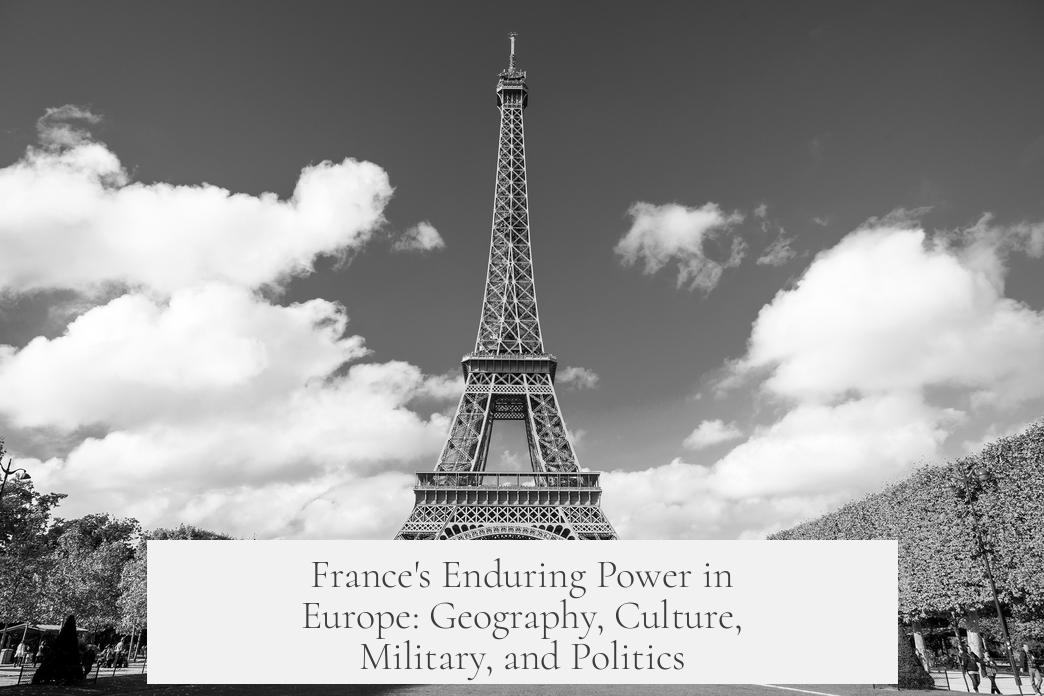 France's Enduring Power in Europe: Geography, Culture, Military, and Politics