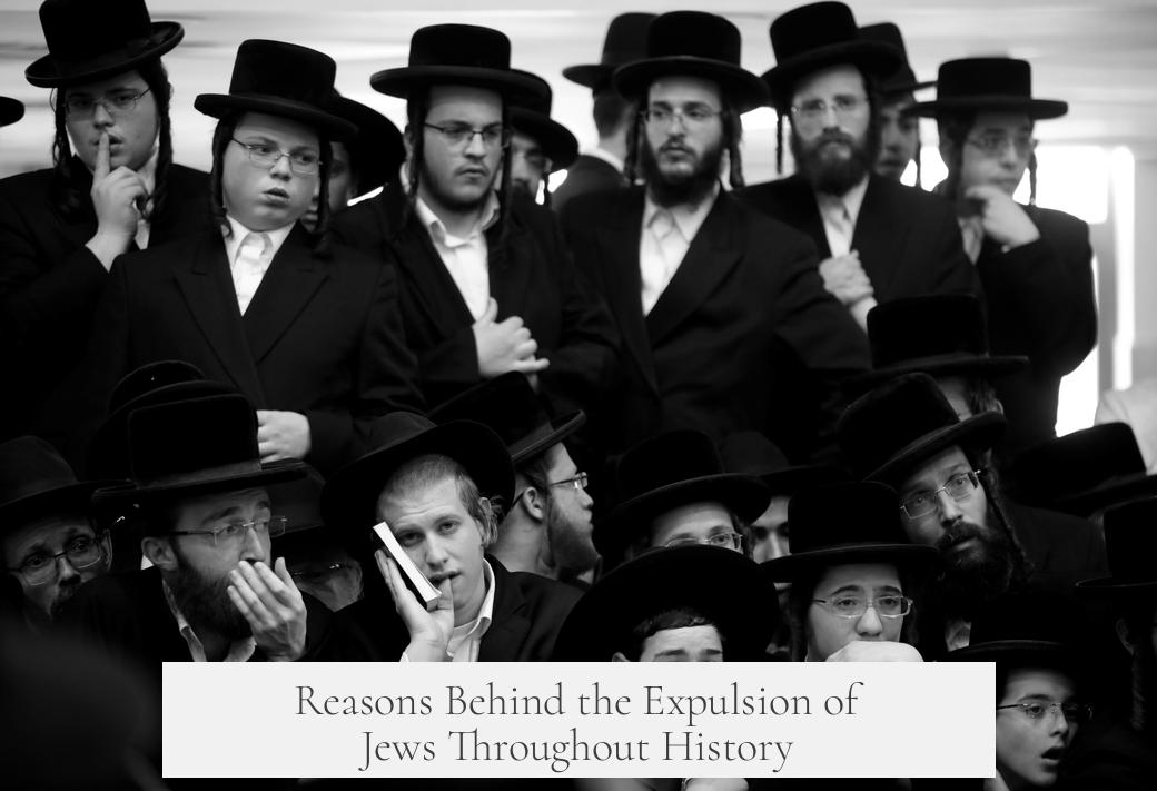Reasons Behind the Expulsion of Jews Throughout History