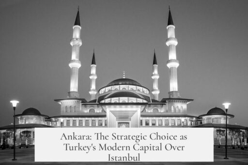 Ankara: The Strategic Choice as Turkey's Modern Capital Over Istanbul