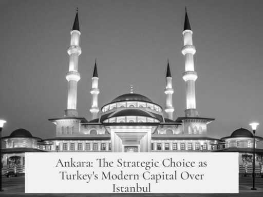 Ankara: The Strategic Choice as Turkey's Modern Capital Over Istanbul