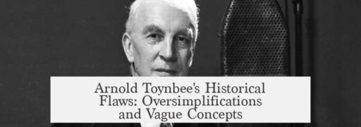 Arnold Toynbee's Historical Flaws: Oversimplifications and Vague Concepts