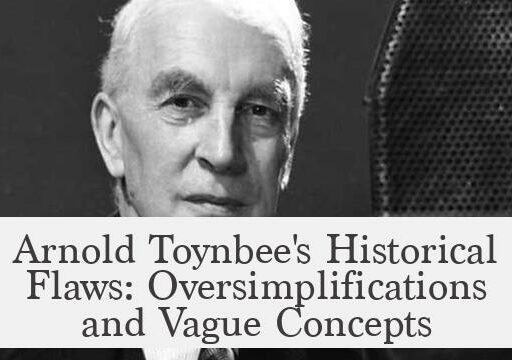 Arnold Toynbee's Historical Flaws: Oversimplifications and Vague Concepts