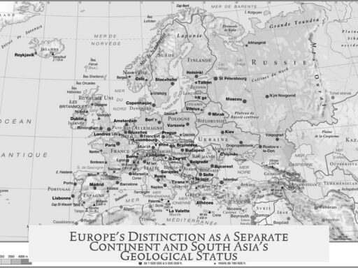 Europe's Distinction as a Separate Continent and South Asia's Geological Status