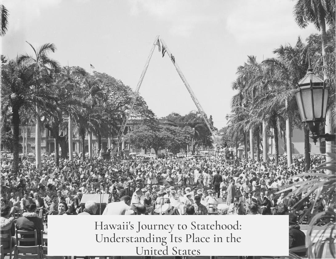 Hawaii's Journey to Statehood: Understanding Its Place in the United States