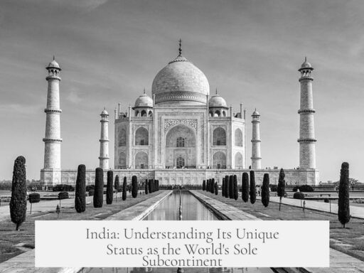 India: Understanding Its Unique Status as the World's Sole Subcontinent