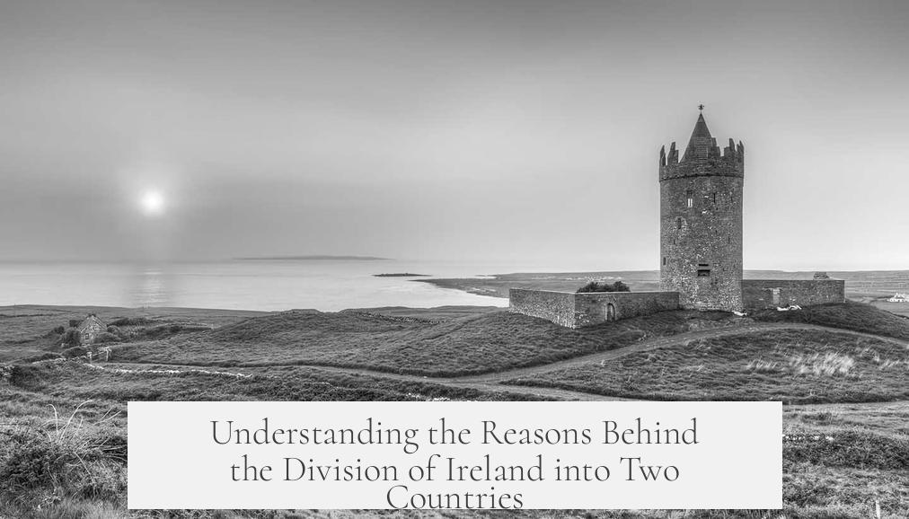 Understanding the Reasons Behind the Division of Ireland into Two Countries
