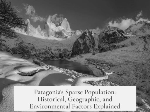 Patagonia's Sparse Population: Historical, Geographic, and Environmental Factors Explained