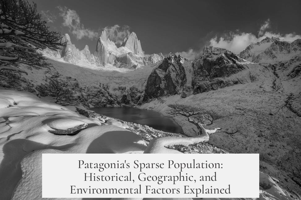 Patagonia's Sparse Population: Historical, Geographic, and Environmental Factors Explained