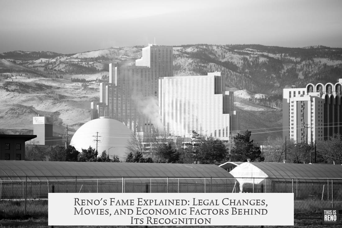 Reno's Fame Explained: Legal Changes, Movies, and Economic Factors Behind Its Recognition