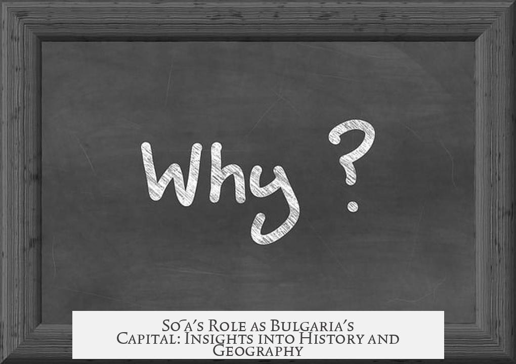 Sofia's Role as Bulgaria's Capital: Insights into History and Geography