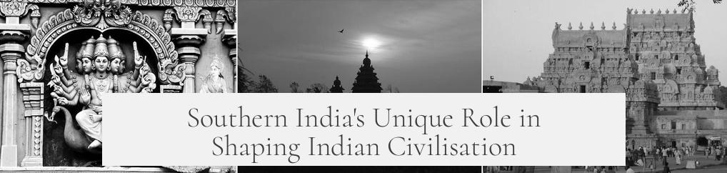 Southern India's Unique Role in Shaping Indian Civilisation