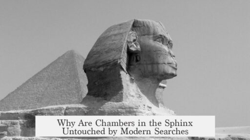 Why Are Chambers in the Sphinx Untouched by Modern Searches