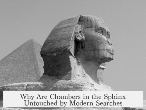 Why Are Chambers in the Sphinx Untouched by Modern Searches