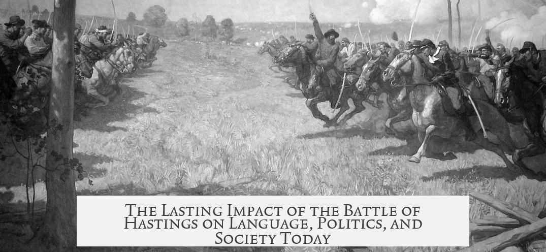 The Lasting Impact of the Battle of Hastings on Language, Politics, and Society Today