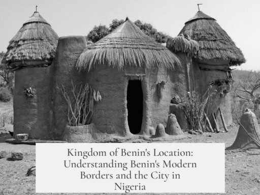 Kingdom of Benin's Location: Understanding Benin's Modern Borders and the City in Nigeria
