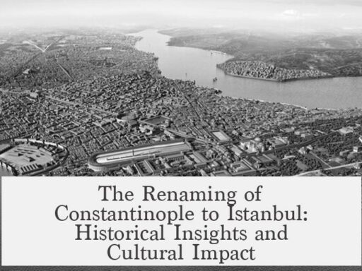 The Renaming of Constantinople to Istanbul: Historical Insights and Cultural Impact