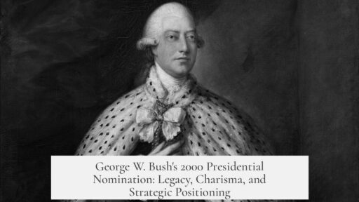 George W. Bush's 2000 Presidential Nomination: Legacy, Charisma, and Strategic Positioning